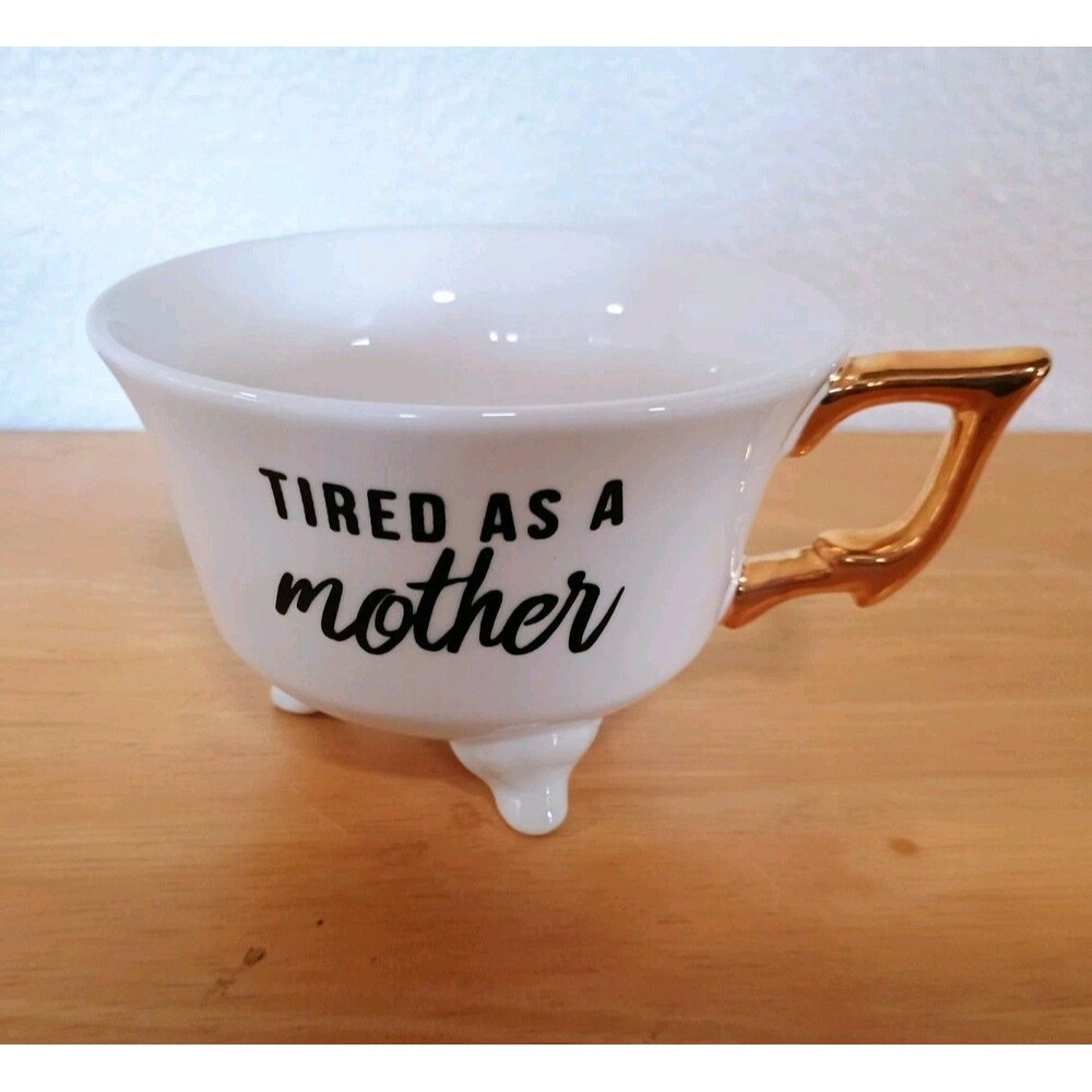 Creative Co-Op "Tired As A Mother" Funny Humor Footed Tea Cup w/ Gold Handle